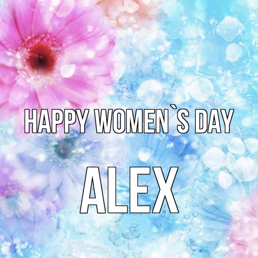 Greetings card с именем, Alex happy women`s day цветы Greetings with text for free download 